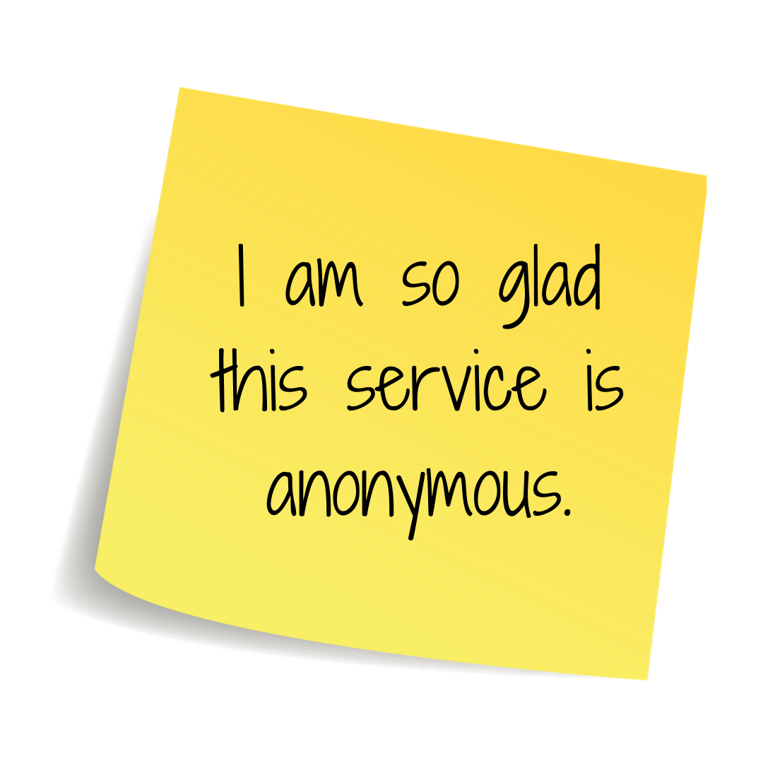 I'm so glad this service is anonymous